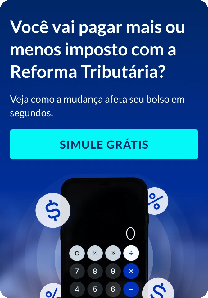 Você vai pagar mais ou menos imposto com a Reforma Tributária? Simule grátis