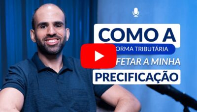 Como a Reforma Tributária vai afetar a minha precificação?