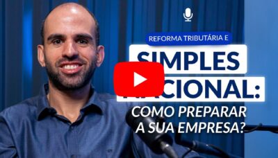 Reforma Tributária e Simples Nacional: como preparar a sua empresa?